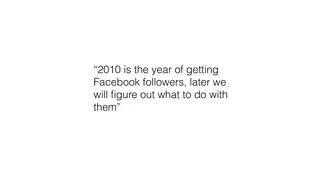 2010 is the year of getting Facebook followers, later we will figure out what to do with them