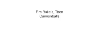 Fire bullets, then cannonballs